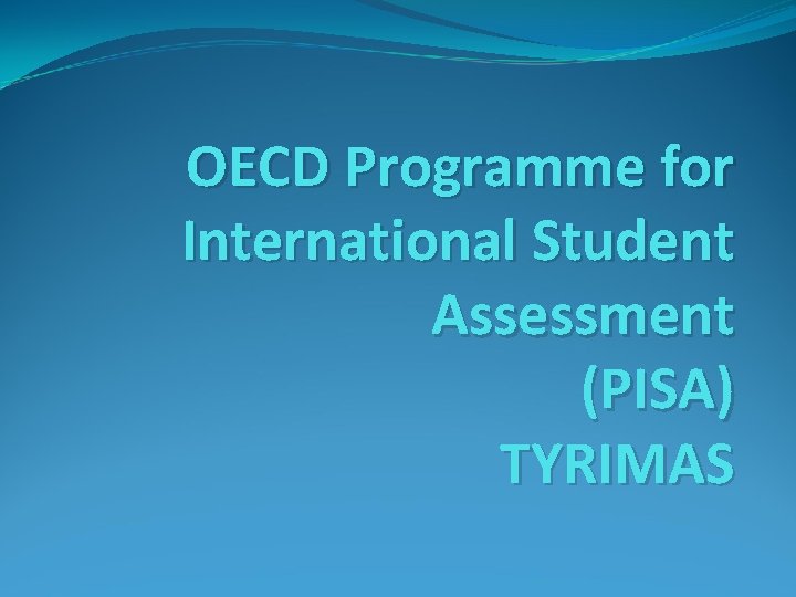 OECD Programme for International Student Assessment (PISA) TYRIMAS 