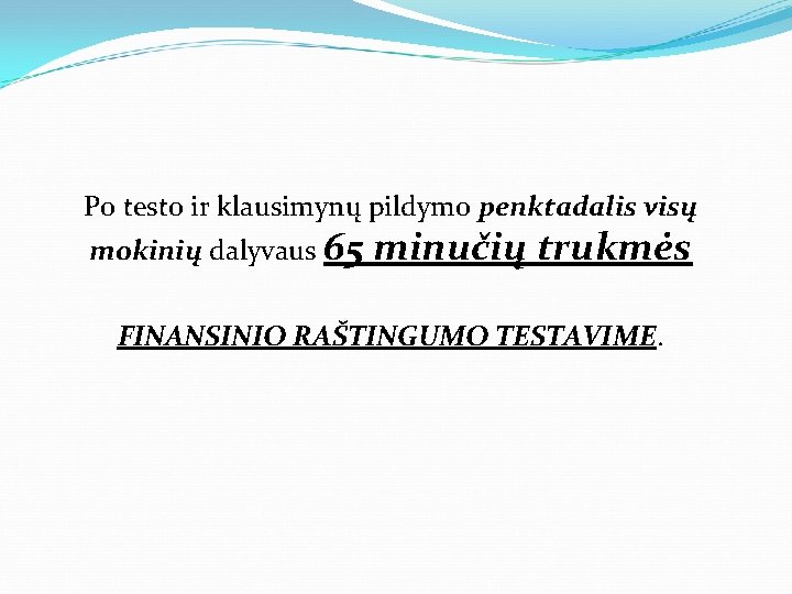 Po testo ir klausimynų pildymo penktadalis visų mokinių dalyvaus 65 minučių trukmės FINANSINIO RAŠTINGUMO