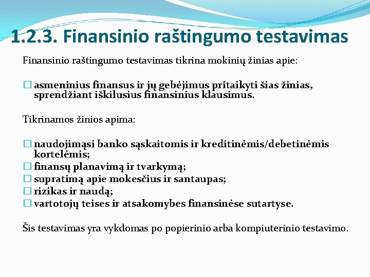 1. 2. 3. Finansinio raštingumo testavimas tikrina mokinių žinias apie: � asmeninius finansus ir