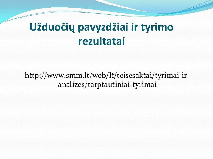 Užduočių pavyzdžiai ir tyrimo rezultatai http: //www. smm. lt/web/lt/teisesaktai/tyrimai-iranalizes/tarptautiniai-tyrimai 