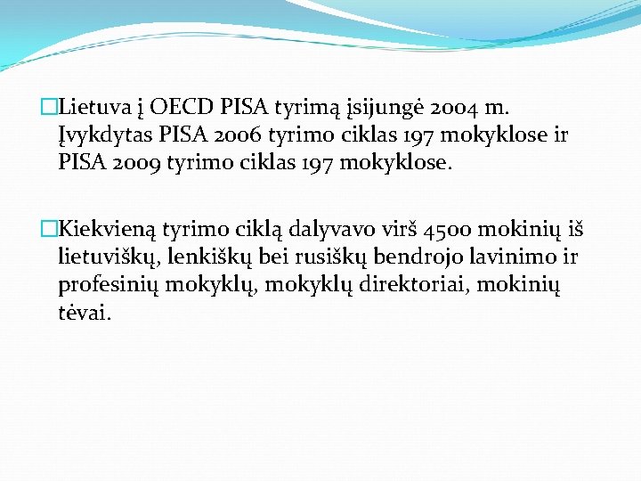 �Lietuva į OECD PISA tyrimą įsijungė 2004 m. Įvykdytas PISA 2006 tyrimo ciklas 197