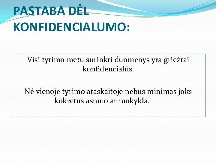 PASTABA DĖL KONFIDENCIALUMO: Visi tyrimo metu surinkti duomenys yra griežtai konfidencialūs. Nė vienoje tyrimo