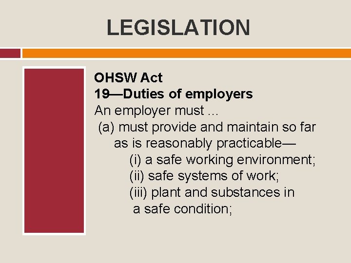 LEGISLATION OHSW Act 19—Duties of employers An employer must. . . (a) must provide