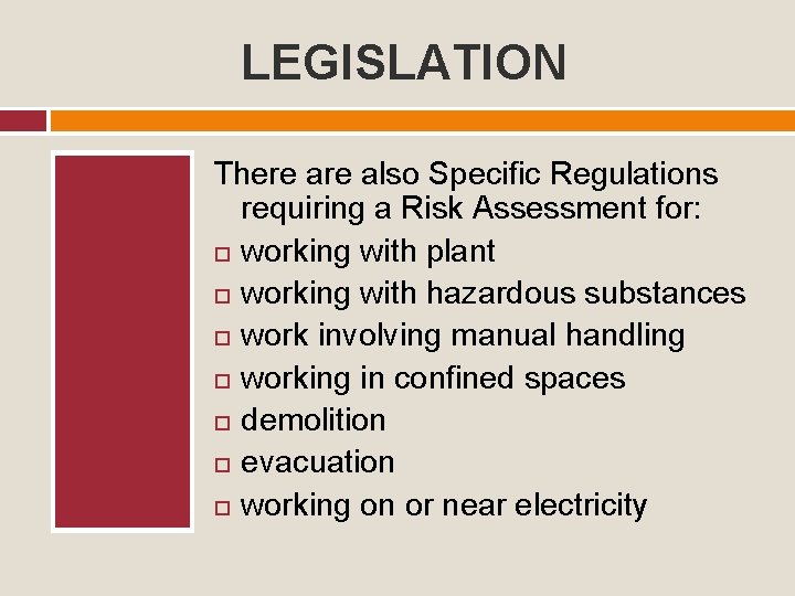 LEGISLATION There also Specific Regulations requiring a Risk Assessment for: working with plant working