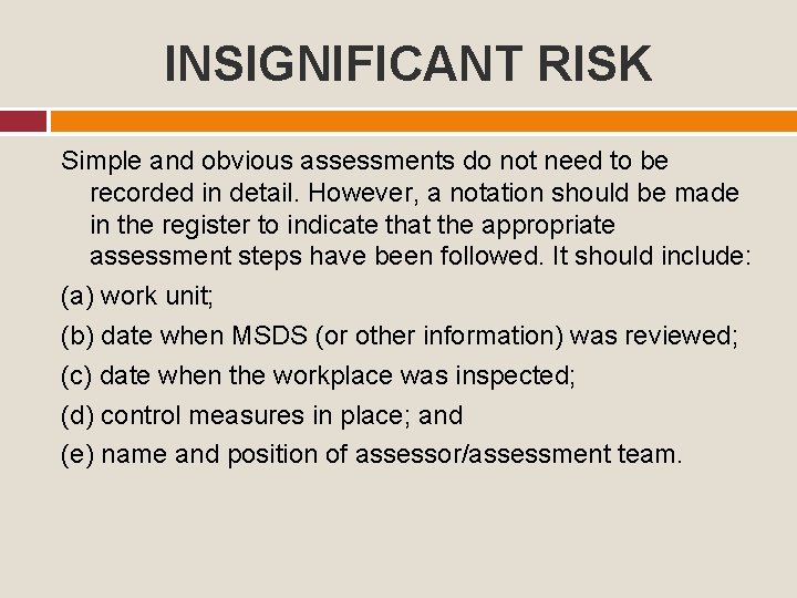 INSIGNIFICANT RISK Simple and obvious assessments do not need to be recorded in detail.
