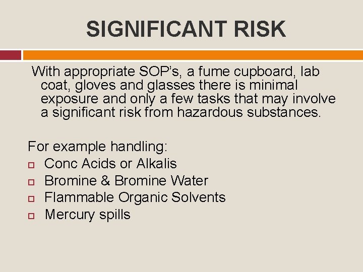 SIGNIFICANT RISK With appropriate SOP’s, a fume cupboard, lab coat, gloves and glasses there