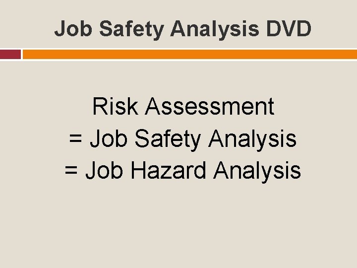 Job Safety Analysis DVD Risk Assessment = Job Safety Analysis = Job Hazard Analysis