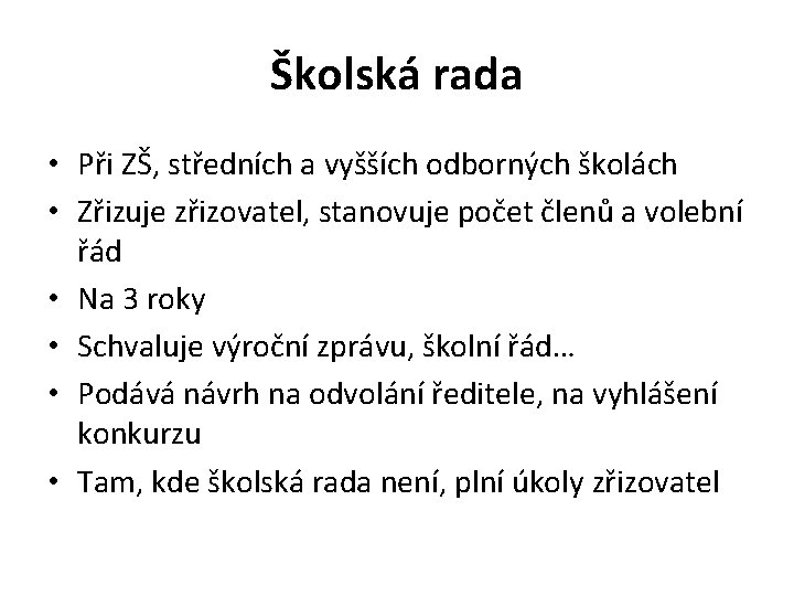 Školská rada • Při ZŠ, středních a vyšších odborných školách • Zřizuje zřizovatel, stanovuje