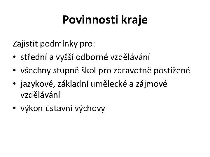 Povinnosti kraje Zajistit podmínky pro: • střední a vyšší odborné vzdělávání • všechny stupně