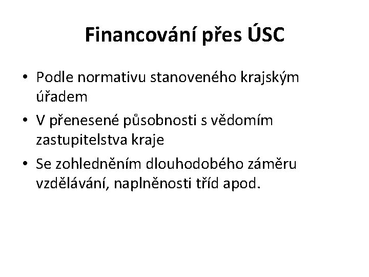 Financování přes ÚSC • Podle normativu stanoveného krajským úřadem • V přenesené působnosti s