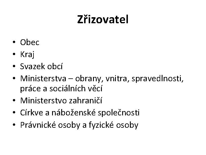 Zřizovatel Obec Kraj Svazek obcí Ministerstva – obrany, vnitra, spravedlnosti, práce a sociálních věcí