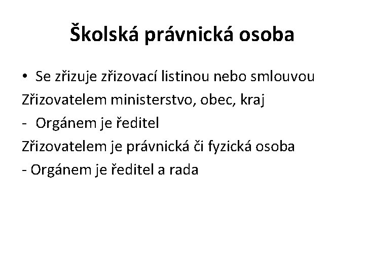 Školská právnická osoba • Se zřizuje zřizovací listinou nebo smlouvou Zřizovatelem ministerstvo, obec, kraj