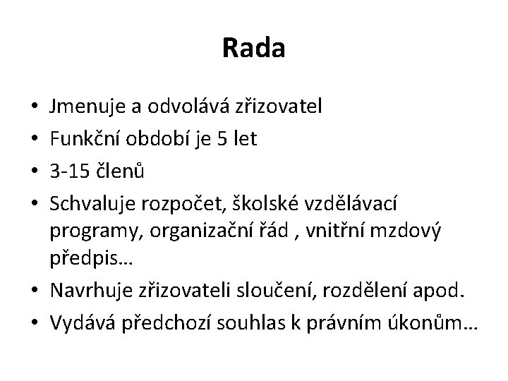 Rada Jmenuje a odvolává zřizovatel Funkční období je 5 let 3 -15 členů Schvaluje