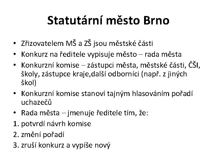 Statutární město Brno • Zřizovatelem MŠ a ZŠ jsou městské části • Konkurz na
