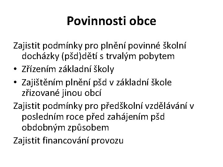 Povinnosti obce Zajistit podmínky pro plnění povinné školní docházky (pšd)dětí s trvalým pobytem •