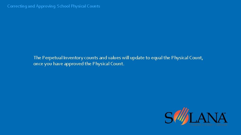 Correcting and Approving School Physical Counts The Perpetual Inventory counts and values will update