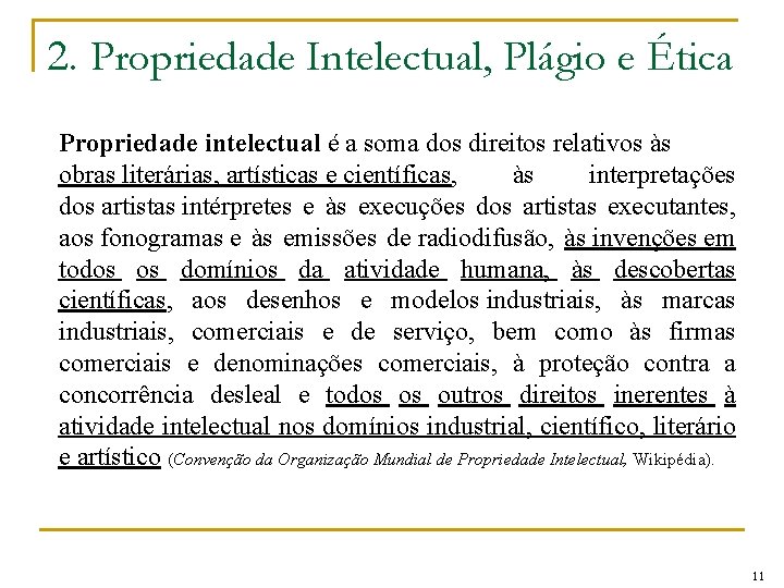 2. Propriedade Intelectual, Plágio e Ética Propriedade intelectual é a soma dos direitos relativos