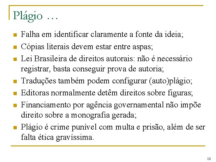 Plágio … n n n n Falha em identificar claramente a fonte da ideia;