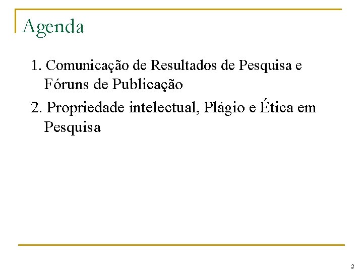 Agenda 1. Comunicação de Resultados de Pesquisa e Fóruns de Publicação 2. Propriedade intelectual,