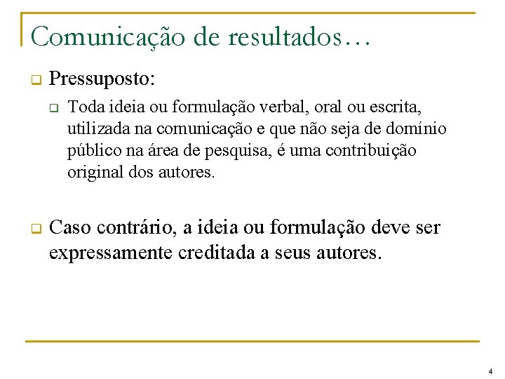 Comunicação de resultados… q Pressuposto: q q Toda ideia ou formulação verbal, oral ou