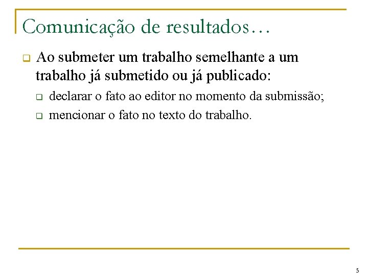 Comunicação de resultados… q Ao submeter um trabalho semelhante a um trabalho já submetido