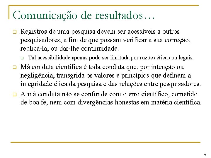 Comunicação de resultados… q Registros de uma pesquisa devem ser acessíveis a outros pesquisadores,