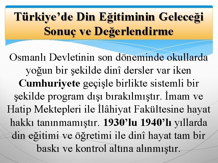 Türkiye’de Din Eğitiminin Geleceği Sonuç ve Değerlendirme Osmanlı Devletinin son döneminde okullarda yoğun bir