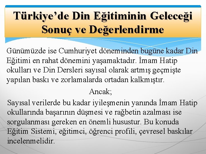 Türkiye’de Din Eğitiminin Geleceği Sonuç ve Değerlendirme Günümüzde ise Cumhuriyet döneminden bugüne kadar Din