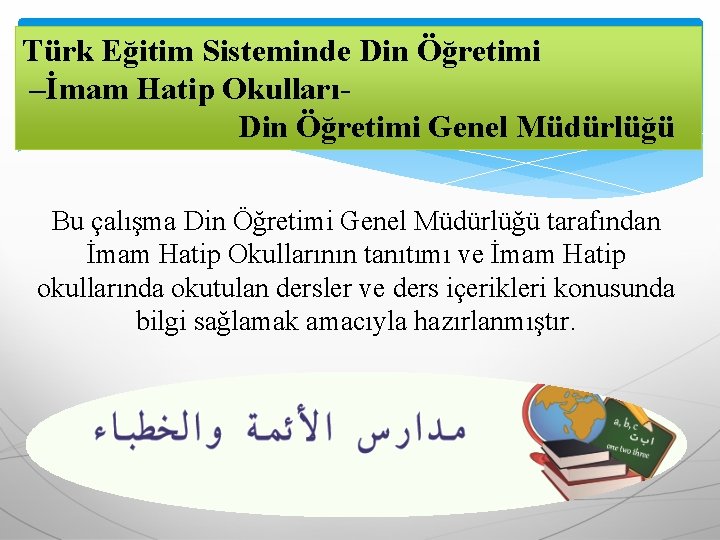 Türk Eğitim Sisteminde Din Öğretimi –İmam Hatip OkullarıDin Öğretimi Genel Müdürlüğü Bu çalışma Din