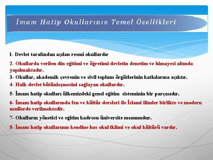 1 - Devlet tarafından açılan resmi okullardır 2 - Okullarda verilen din eğitimi ve