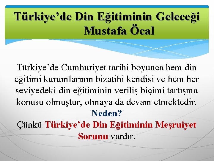 Türkiye’de Din Eğitiminin Geleceği Mustafa Öcal Türkiye’de Cumhuriyet tarihi boyunca hem din eğitimi kurumlarının