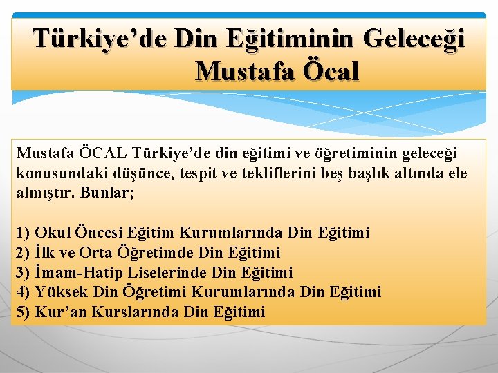 Türkiye’de Din Eğitiminin Geleceği Mustafa Öcal Mustafa ÖCAL Türkiye’de din eğitimi ve öğretiminin geleceği