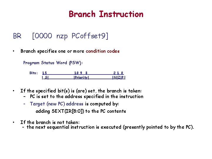 Branch Instruction BR • [0000 nzp PCoffset 9] Branch specifies one or more condition