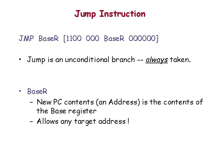 Jump Instruction JMP Base. R [1100 000 Base. R 000000] • Jump is an