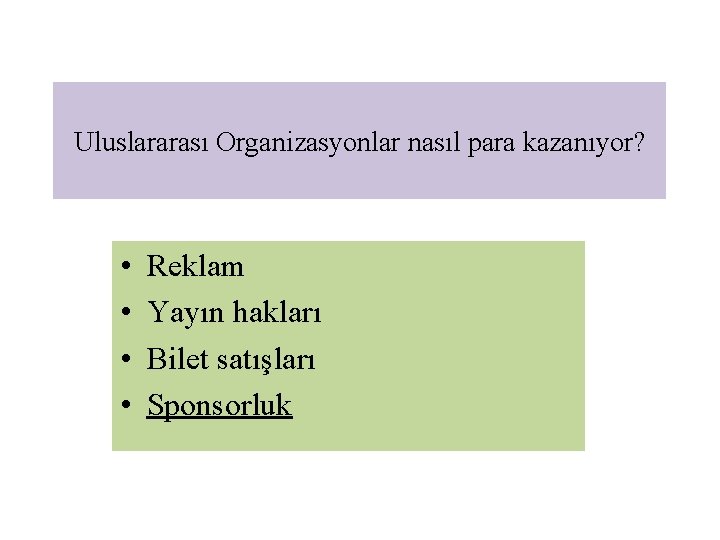 Uluslararası Organizasyonlar nasıl para kazanıyor? • • Reklam Yayın hakları Bilet satışları Sponsorluk 