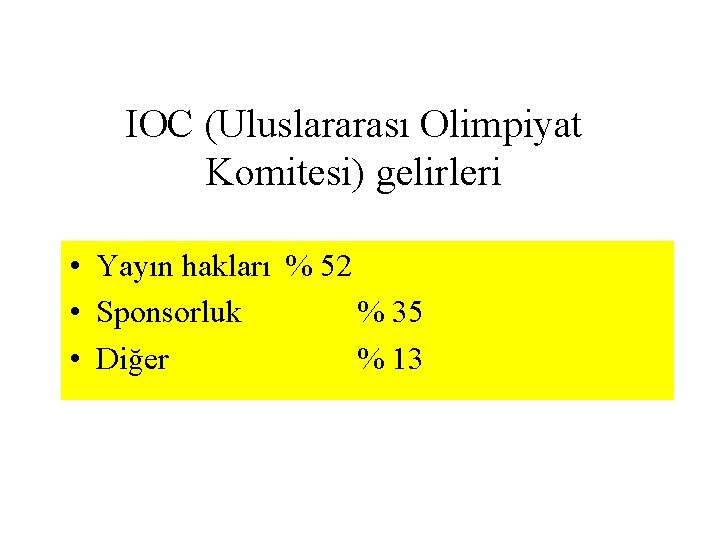 IOC (Uluslararası Olimpiyat Komitesi) gelirleri • Yayın hakları % 52 • Sponsorluk % 35 IOC (Uluslararası Olimpiyat Komitesi) gelirleri • Yayın hakları % 52 • Sponsorluk % 35