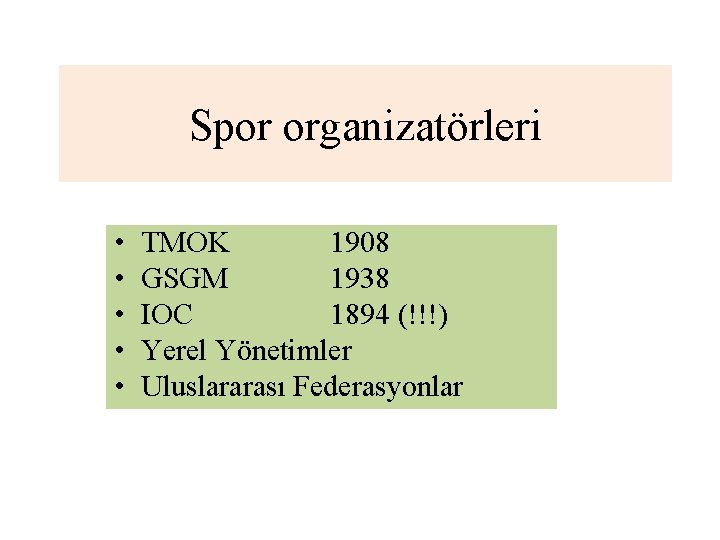 Spor organizatörleri • • • TMOK 1908 GSGM 1938 IOC 1894 (!!!) Yerel Yönetimler