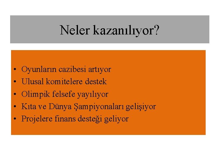 Neler kazanılıyor? • • • Oyunların cazibesi artıyor Ulusal komitelere destek Olimpik felsefe yayılıyor Neler kazanılıyor? • • • Oyunların cazibesi artıyor Ulusal komitelere destek Olimpik felsefe yayılıyor