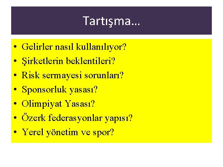 Tartışma… • • Gelirler nasıl kullanılıyor? Şirketlerin beklentileri? Risk sermayesi sorunları? Sponsorluk yasası? Olimpiyat