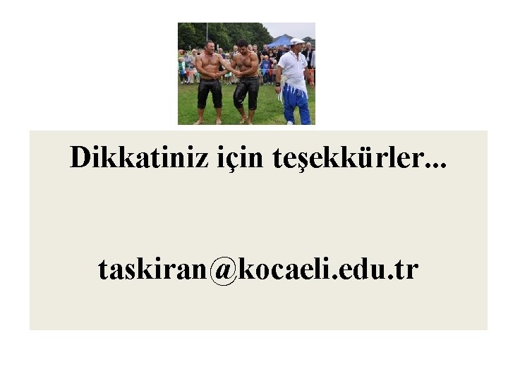 Dikkatiniz için teşekkürler. . . taskiran@kocaeli. edu. tr Dikkatiniz için teşekkürler. . . taskiran@kocaeli. edu. tr