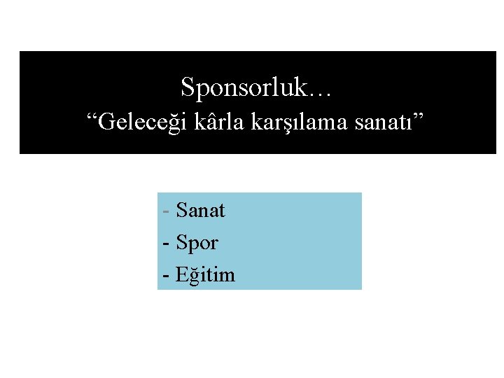 Sponsorluk… “Geleceği kârla karşılama sanatı”? - Sanat - Spor - Eğitim 