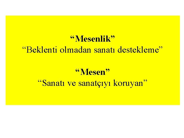 “Mesenlik” “Beklenti olmadan sanatı destekleme” “Mesen” “Sanatı ve sanatçıyı koruyan” “Mesenlik” “Beklenti olmadan sanatı destekleme” “Mesen” “Sanatı ve sanatçıyı koruyan”