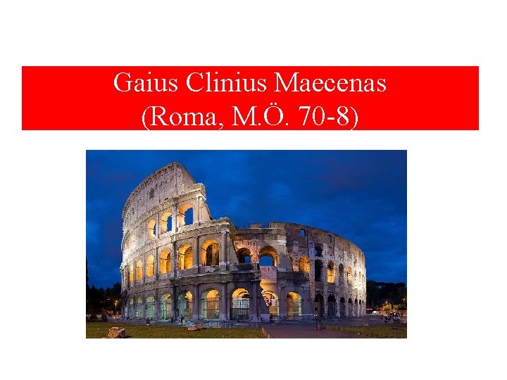 Gaius Clinius Maecenas (Roma, M. Ö. 70 -8) 