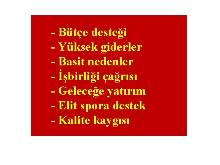 - Bütçe desteği - Yüksek giderler - Basit nedenler - İşbirliği çağrısı - Geleceğe