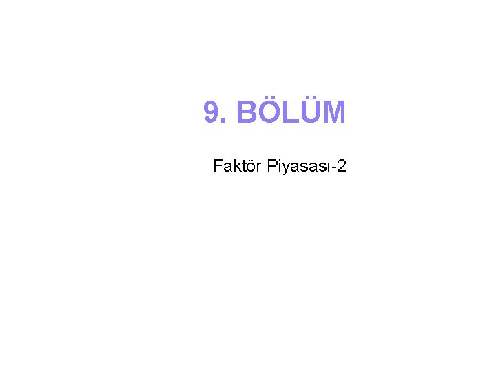 9. BÖLÜM Faktör Piyasası-2 