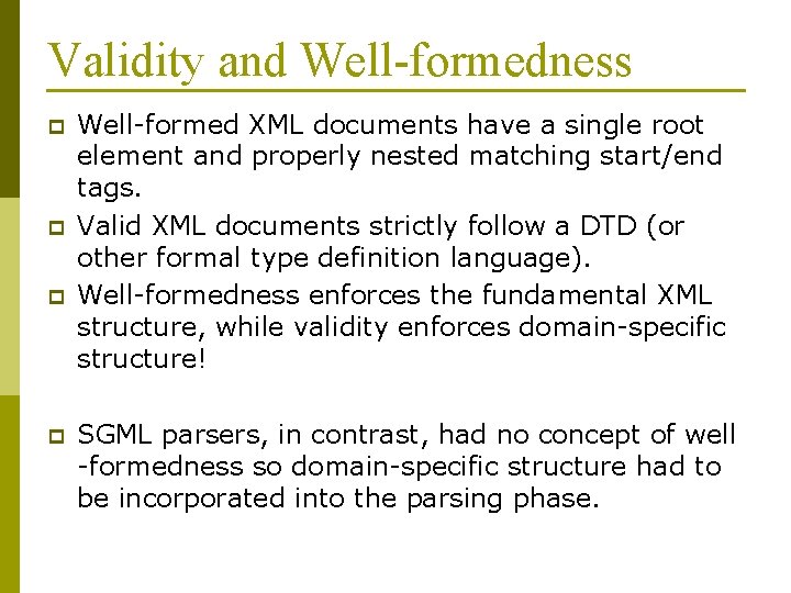 Validity and Well-formedness p p Well-formed XML documents have a single root element and