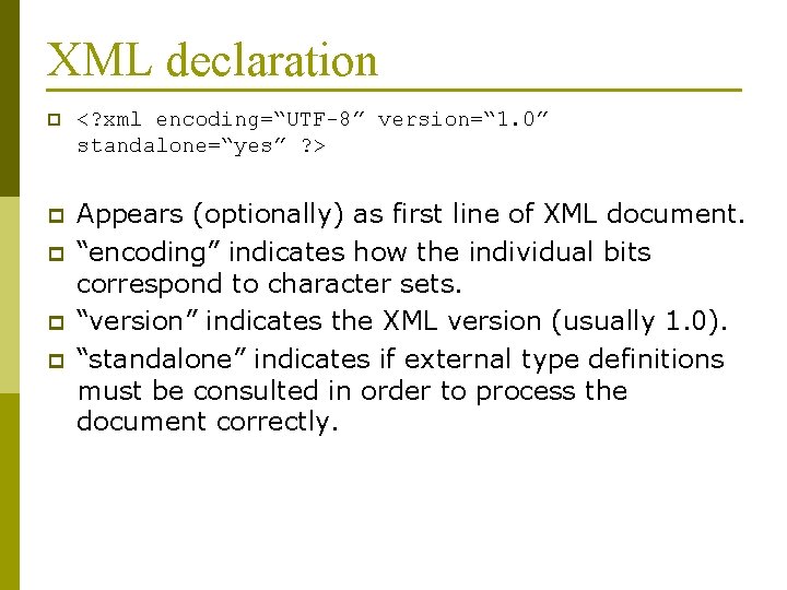 XML declaration p <? xml encoding=“UTF-8” version=“ 1. 0” standalone=“yes” ? > p Appears