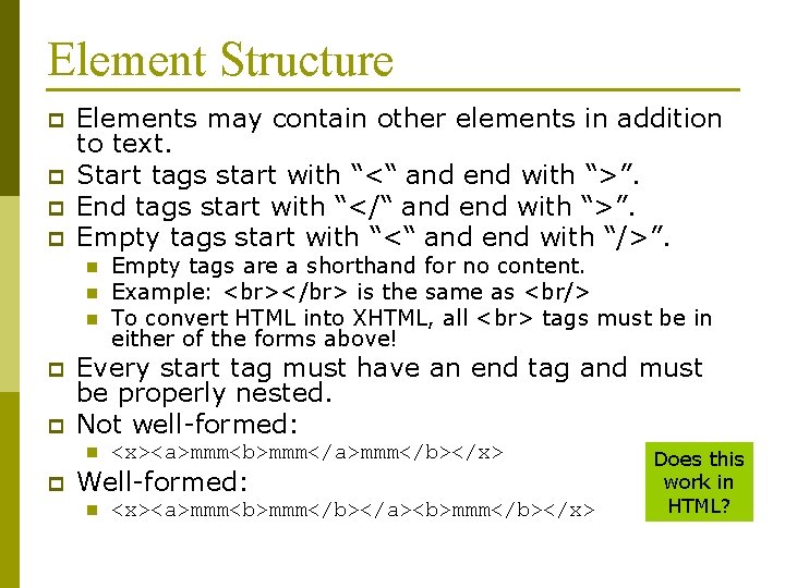 Element Structure p p Elements may contain other elements in addition to text. Start