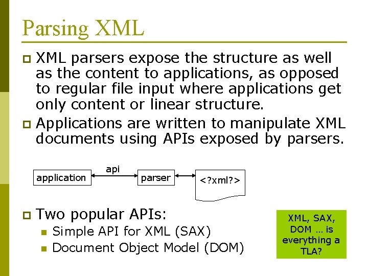 Parsing XML parsers expose the structure as well as the content to applications, as