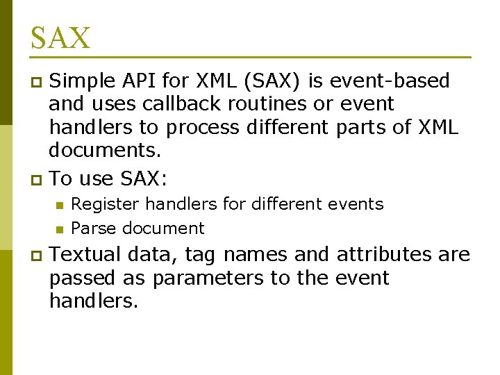SAX Simple API for XML (SAX) is event-based and uses callback routines or event